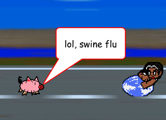 lol, swine flu