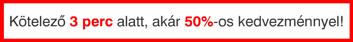 Kötelező 3 perc alatt, akár 50%-os kedvezménnyel!
