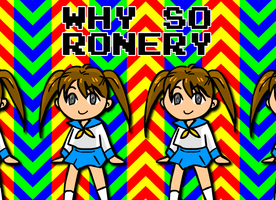 WHY SO RONERY