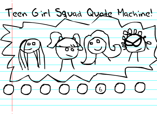 Teen Girl Squad Quote Machine!