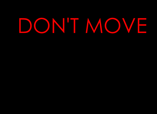 DON'T MOVE