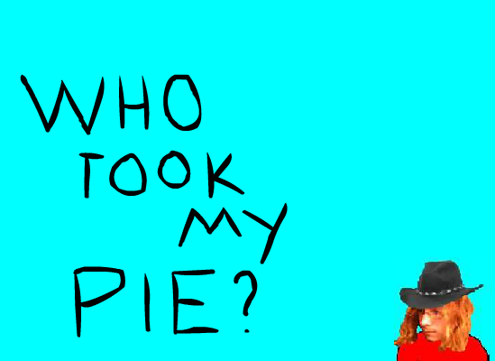 Hey! Who Took My Pie?