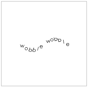 Waving, Wobbling Text