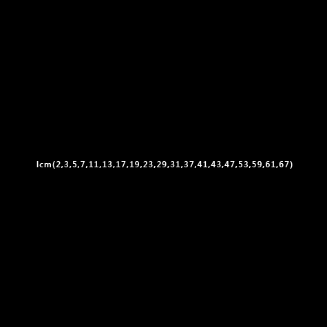lcm(2,3,5,7,11,13,17,19,23,29,31,37,41,43,47,53,59,61,67)